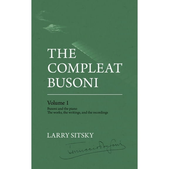 The Compleat Busoni, Volume 1 (Hardcover) by Larry Sitsky