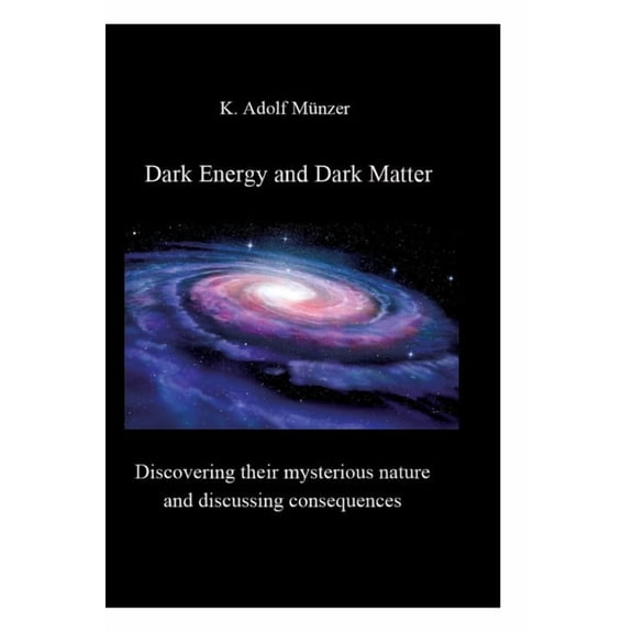 Dark Energy and Dark Matter: Discovering their mysterious nature and discussing consequences, (Hardcover)
