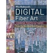 Wen Redmond's Digital Fiber Art: Combine Photos & Fabric - Create Your Own Mixed-Media Masterpiece [Paperback - Used]