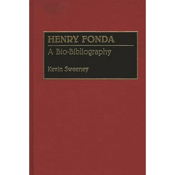 Bio-Bibliographies in the Performing Art Henry Fonda: A Bio-Bibliography, (Hardcover)