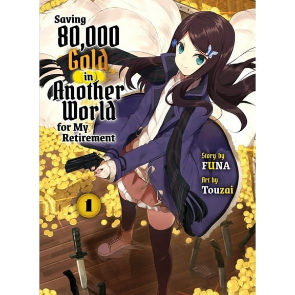Saving 80,000 Gold (light novel): Saving 80,000 Gold in Another World for my Retirement 1 (light novel) (Series #1) (Paperback)
