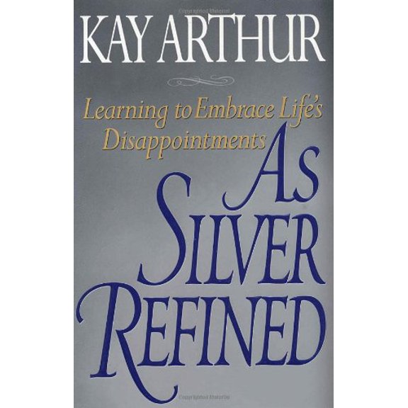 Pre-Owned As Silver Refined: Learning to Embrace Life's Disappointments, 9781578560646, 1578560640, Paperback,