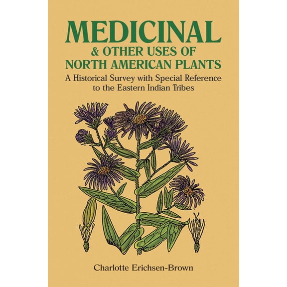 Medicinal and Other Uses of North American Plants: A Historical Survey with Special Reference to the Eastern Indian Trib, (Paperback)