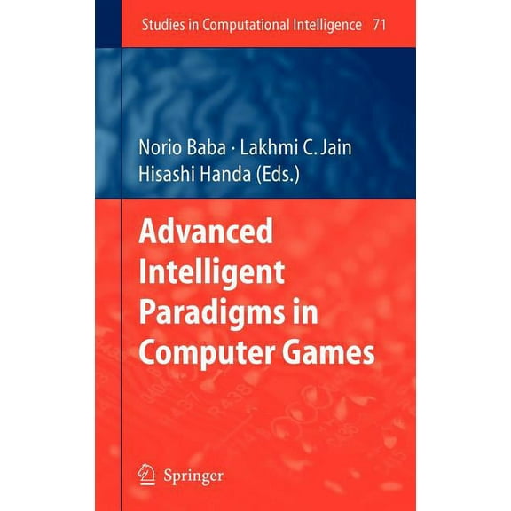 Studies in Computational Intelligence Advanced Intelligent Paradigms in Computer Games, Book 71, (Hardcover)