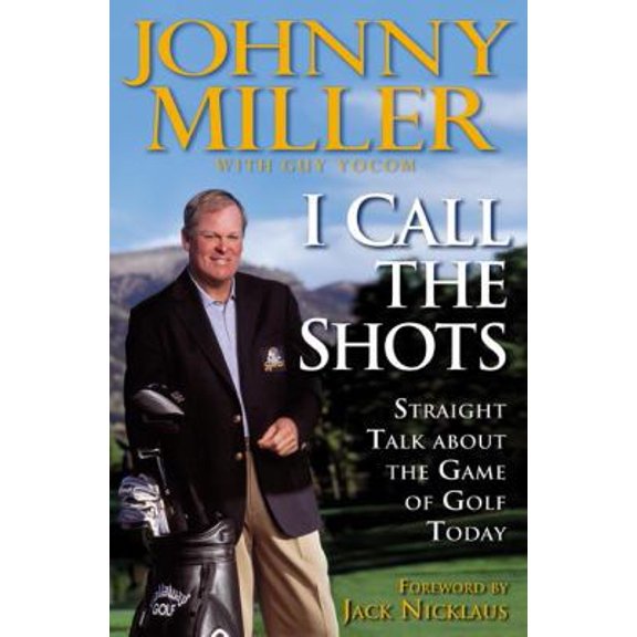 Pre-Owned I Call the Shots: Straight Talk About the Game of Golf Today (Hardcover) 1592400655 9781592400652