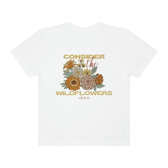 Consider How The Wildflowers Grow Christian Shirt Consider The Lilies