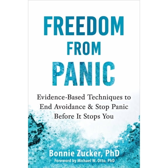 Freedom from Panic: Evidence-Based Techniques to End Avoidance and Stop Panic Before It Stops You, (Paperback)