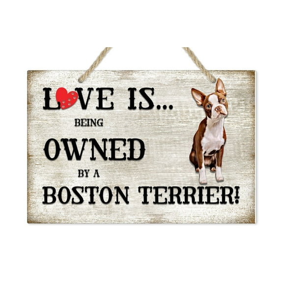Love is being owned by a Boston Terrier Dog Breed Themed Sign