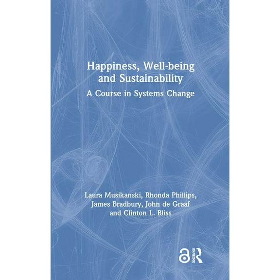 Happiness, Well-being and Sustainability: A Course in Systems Change, (Hardcover)