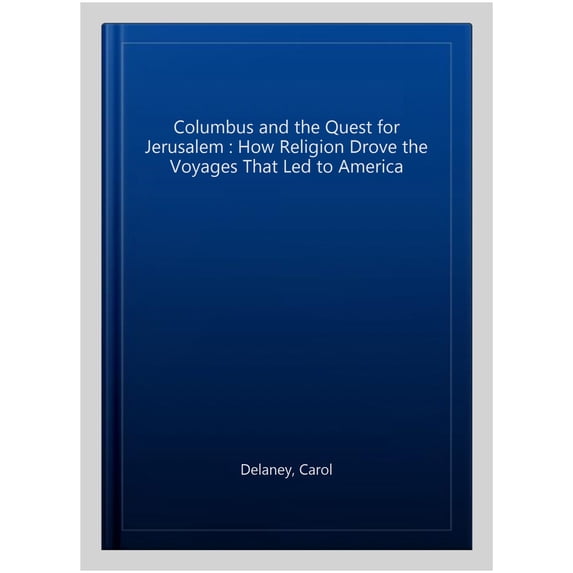 Pre-Owned Pre-owned Columbus and the Quest for Jerusalem : How Religion Drove the Voyages That Led to America, Paperback by Delaney, Carol, ISBN 1439102376, ISBN-13 9781439102374