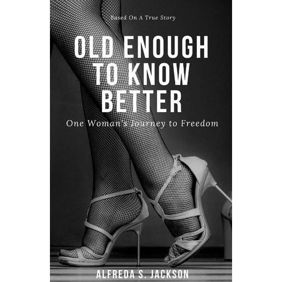 Old Enough To Know Better: One Woman's Journey to Freedom, (Paperback)