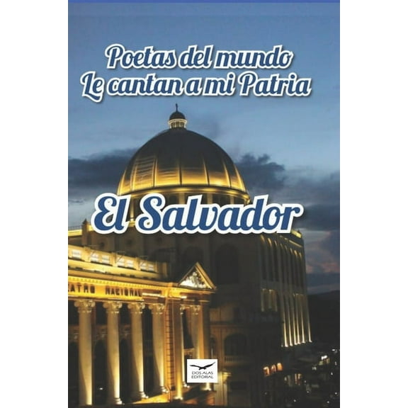 Poetas del Mundo Le Cantan a Mi Patria El Salvador (Paperback)