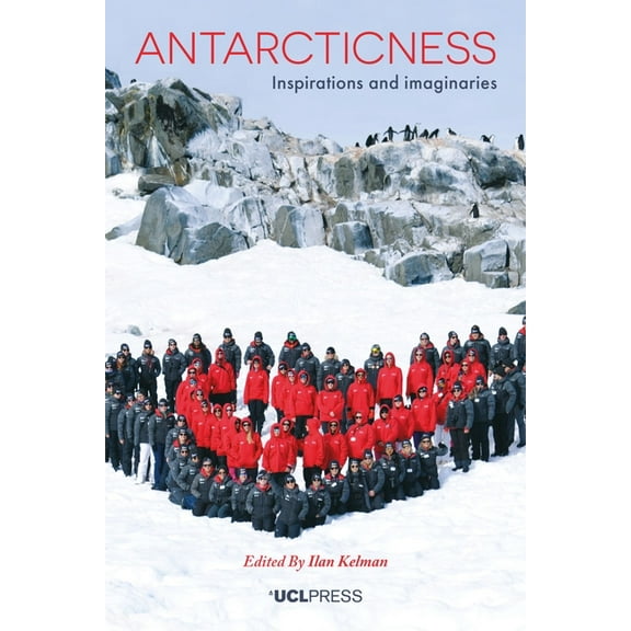 Antarcticness : Inspirations and Imaginaries (Paperback)