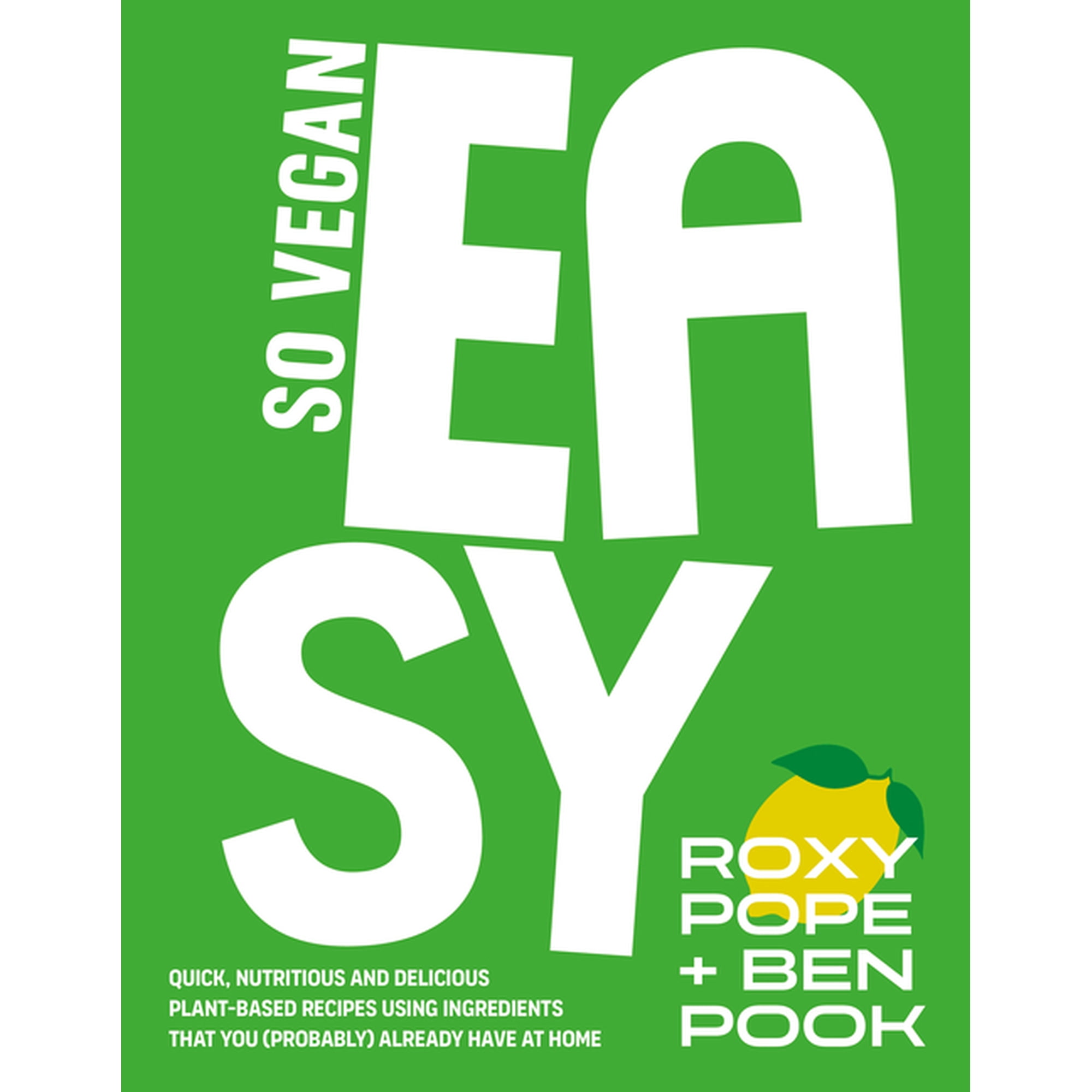 So Vegan: Easy: Quick, Nutritious and Delicious Plant-Based Recipes Using Ingredients That You (Probably) Already Have a, (Hardcover)