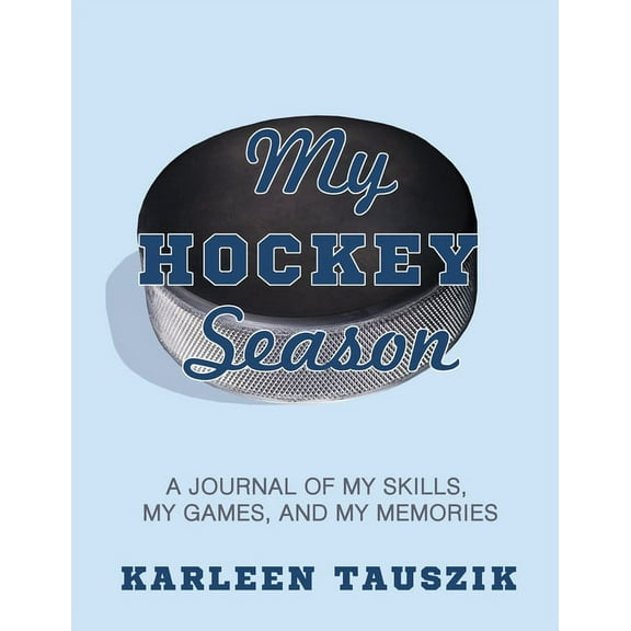 My Hockey Season: A journal of my skills, my games, and my memories., (Paperback)