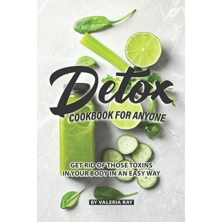 Detox Cookbook for Anyone : Get Rid of Those Toxins in Your Body in An Easy (Best Way To Get Rid Of Cigarette Smell In Car)
