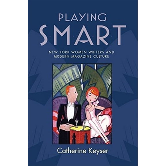 Pre-Owned The American Literatures Initiative: Playing Smart : New York Women Writers and Modern Magazine Culture (Paperback)