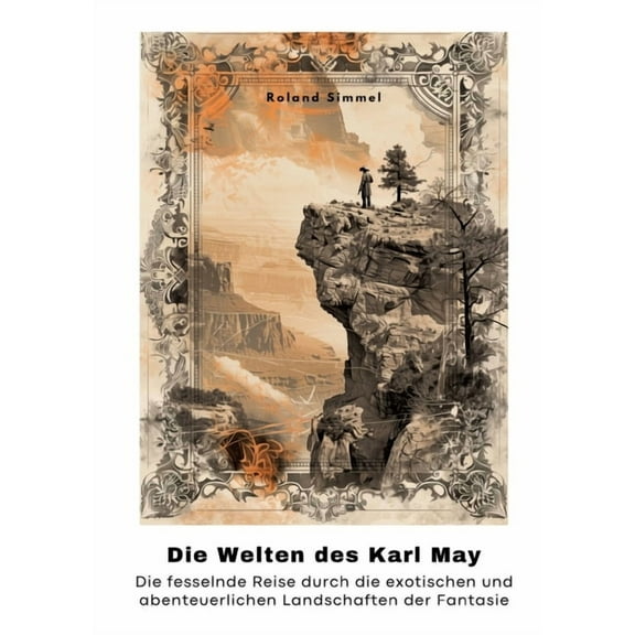 Die Welten des Karl May: Die fesselnde Reise durch die exotischen und abenteuerlichen Landschaften der Fantasie, (Paperback)