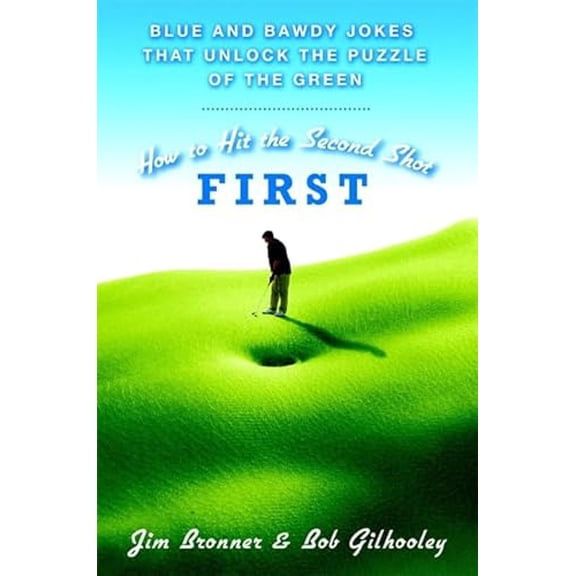 Pre-Owned How to Hit the Second Shot First: Blue and Bawdy Jokes That Unlock the Puzzle of the Green (Hardcover) 0446577804 9780446577809