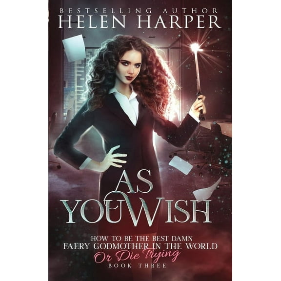 How to Be the Best Damn Faery Godmother  As You Wish, Book 3, (Paperback)