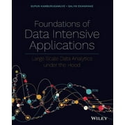Foundations of Data Intensive Applications: Large Scale Data Analytics Under the Hood (Paperback)