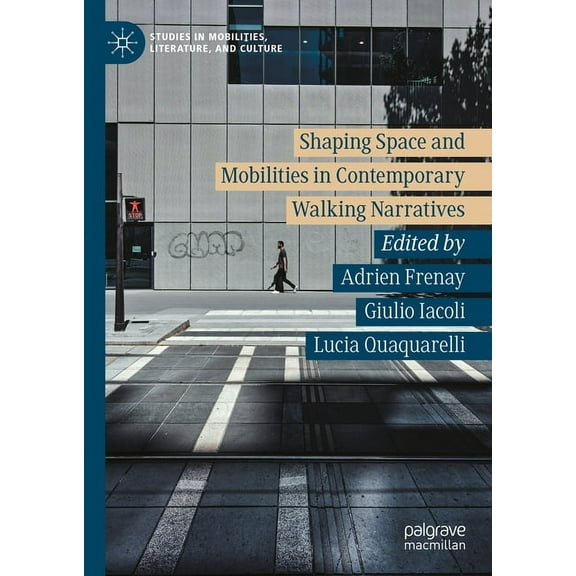 Studies in Mobilities, Literature, and C Shaping Space and Mobilities in Contemporary Walking Narratives, (Hardcover)