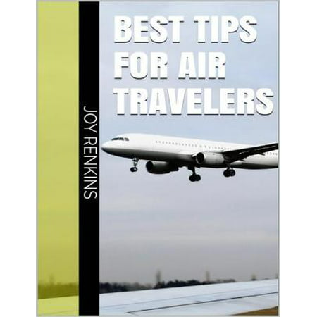 Best Tips for Air Travelers - eBook (The Best Gifts For Travelers)