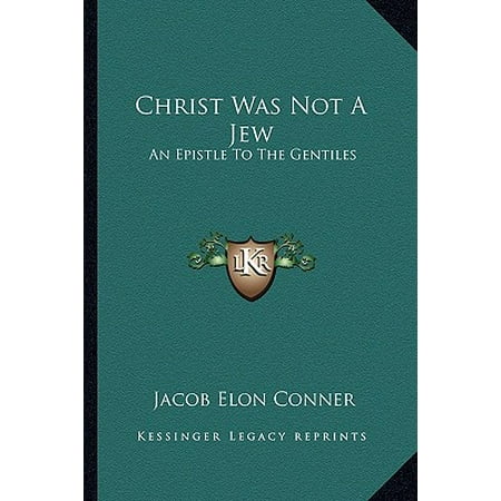 Christ Was Not a Jew : An Epistle to the Gentiles (Kill The Best Gentiles)
