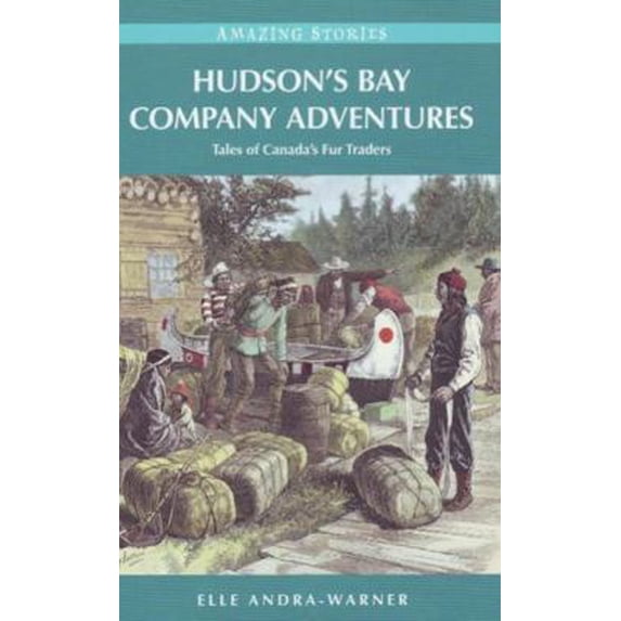 Pre-Owned Hudson's Bay Company Adventures: Tales of Canada's Fur Traders (Paperback) 1894974689 9781894974684