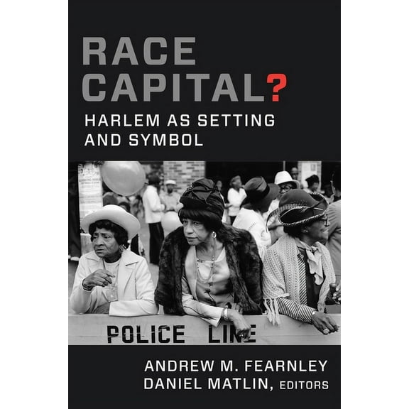 Race Capital?: Harlem as Setting and Symbol, (Hardcover)