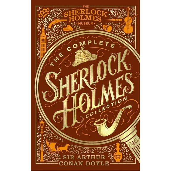 The Complete Sherlock Holmes Collection: An Official Sherlock Holmes Museum Product, (Hardcover)