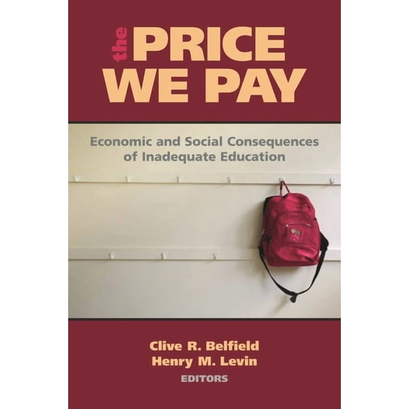 Price We Pay: Economic and Social Consequences of Inadequate Education, (Paperback)