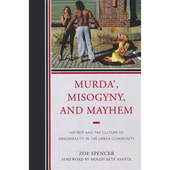 Pre-Owned Murda', Misogyny, and Mayhem: Hip-Hop and the Culture of Abnormality in the Urban Community, (Paperback)