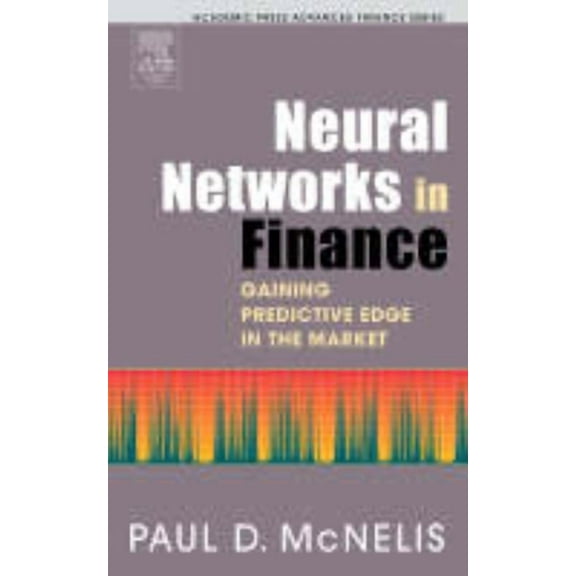 Academic Press Advanced Finance Neural Networks in Finance: Gaining Predictive Edge in the Market, (Hardcover)
