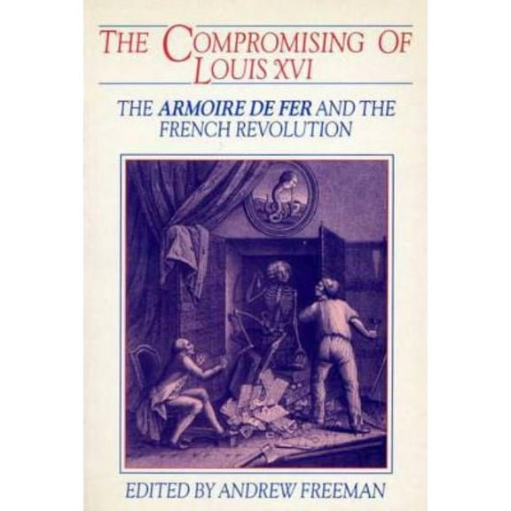 Exeter Studies in History The Compromising of Louis XVI: The Armoire de Fer and the French Revolution, (Paperback)