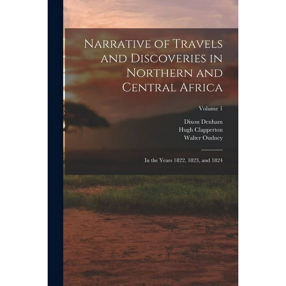 Narrative of Travels and Discoveries in Northern and Central Africa: In the Years 1822, 1823, and 1824; Volume 1 (Paperback)