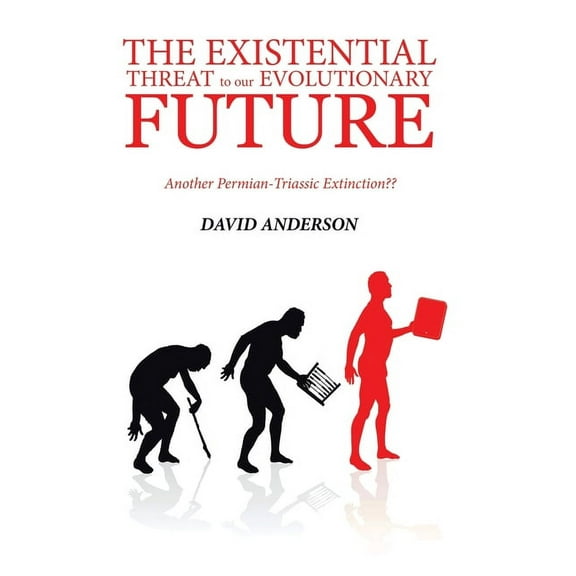 The Existential Threat to Our Evolutionary Future: Another Permian-Triassic Extinction, (Hardcover)