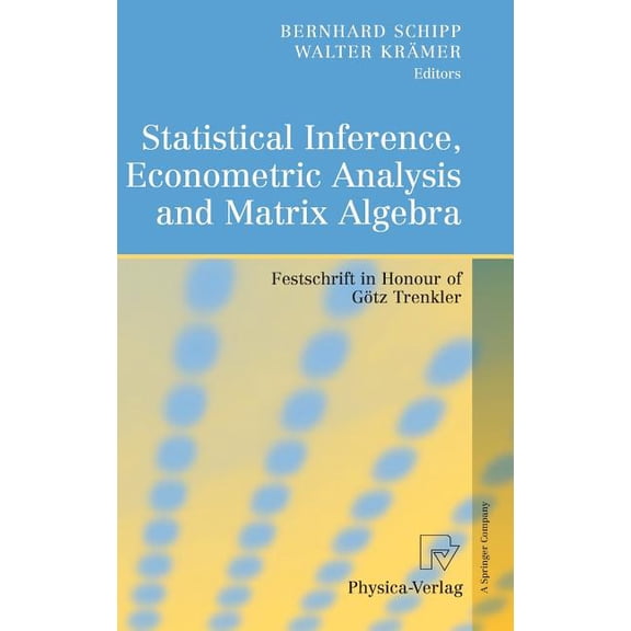 Statistical Inference, Econometric Analysis and Matrix Algebra: Festschrift in Honour of Götz Trenkler, (Hardcover)