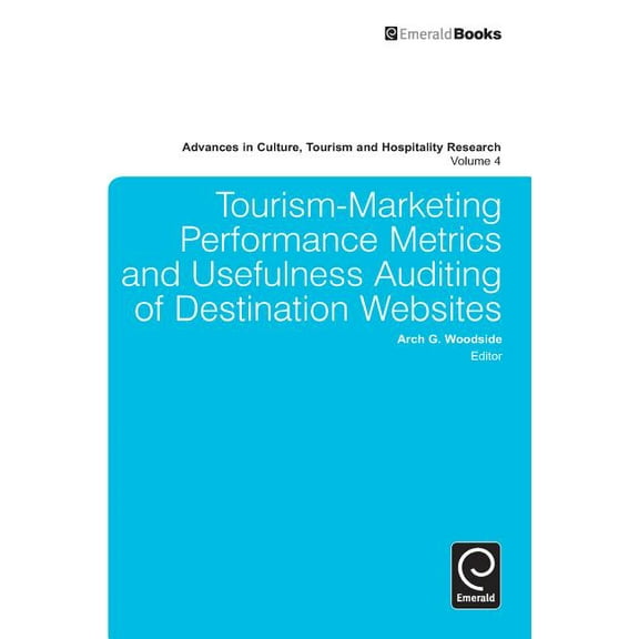 Advances in Culture, Tourism and Hospita Tourism-Marketing Performance Metrics and Usefulness Auditing of Destination Websites, Book 4, (Hardcover)