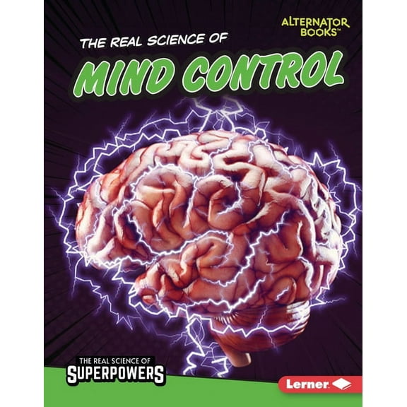 The Real Science of Superpowers (Alternator Books (R)): The Real Science of Mind Control (Hardcover)