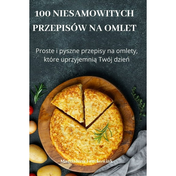 100 Niesamowitych Przepisów Na Omlet, (Paperback)