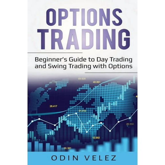 Options Trading: Beginner's Guide to Day Trading and Swing Trading with Options, (Paperback)