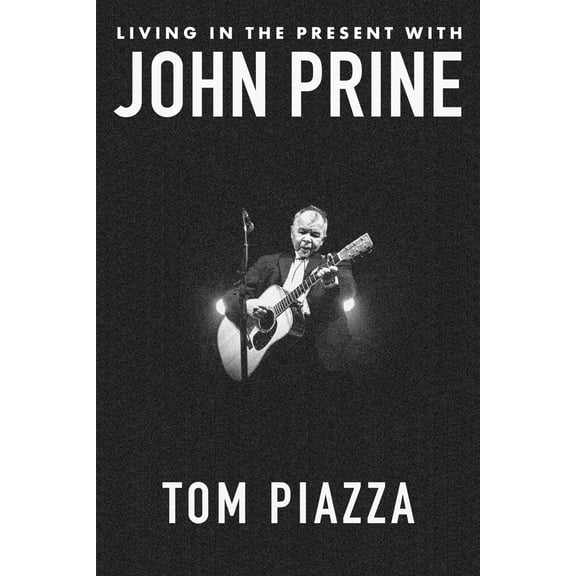 Pre-Owned Living in the Present with John Prine, 9781324050858, 1324050853, Hardcover,