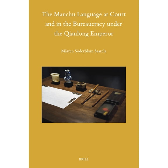 Sinica Leidensia The Manchu Language at Court and in the Bureaucracy Under the Qianlong Emperor, Book 162, (Hardcover)