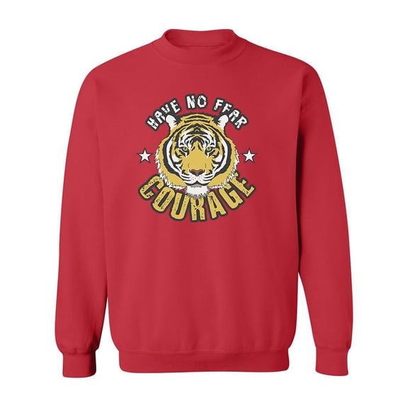 Have No Fear Courage Slogan Sweatshirt Men -Image by Shutterstock, Male Small