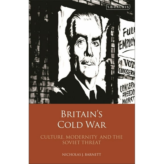 Britain's Cold War: Culture, Modernity and the Soviet Threat, (Paperback)