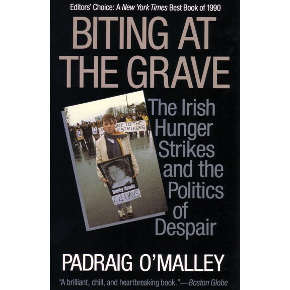 Biting at the Grave : The Irish Hunger Strikes and the Politics of Despair (Paperback)
