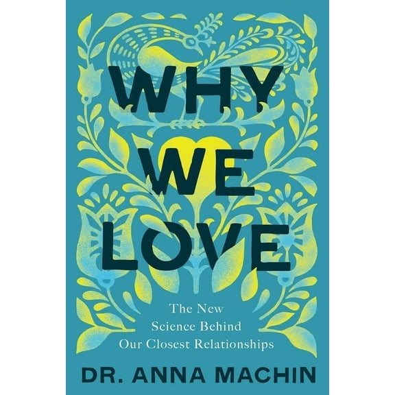 Why We Love: The New Science Behind Our Closest Relationships, (Hardcover)