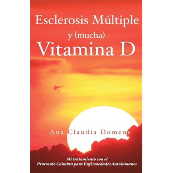Pre-Owned Esclerosis M?ltiple y (mucha) Vitamina D: Mi tratamiento con el Protocolo Coimbra para Enfermedades Autoinmunes