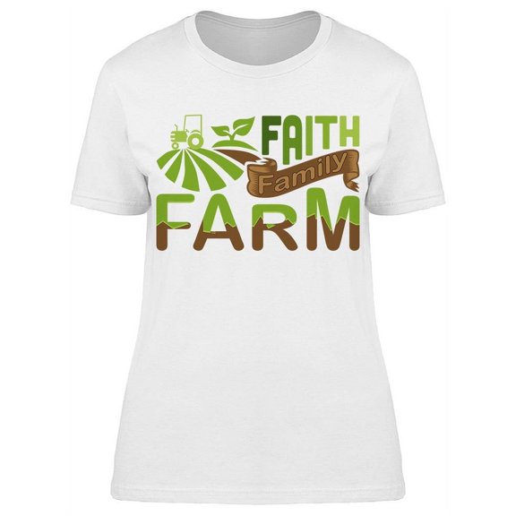 Faith, Family And Farm T-Shirt Women -Image by Shutterstock Women T-Shirt, Female Medium